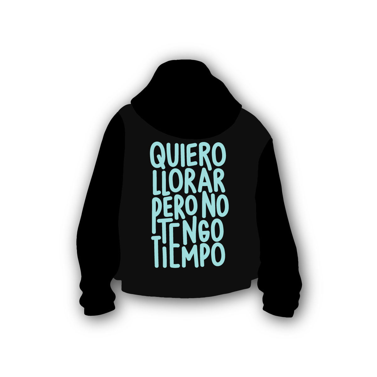 Hoodie Quiero Llorar pero No Tengo Tiempo