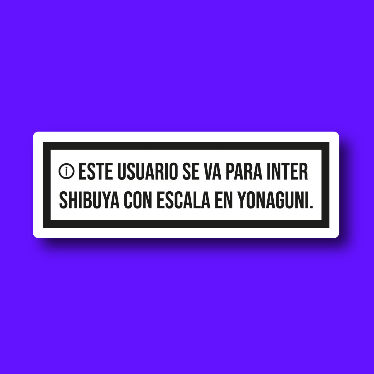 Sticker Este Usuario Se Va Para Intershibuya Con Escala En Yonaguni